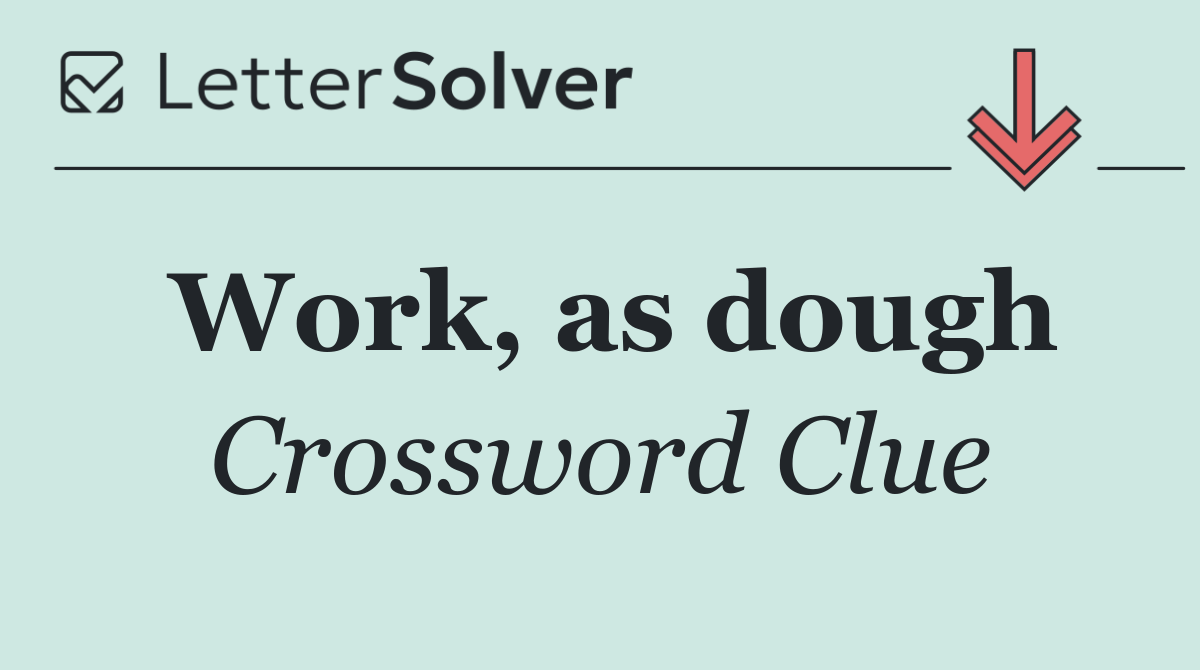 Work, as dough