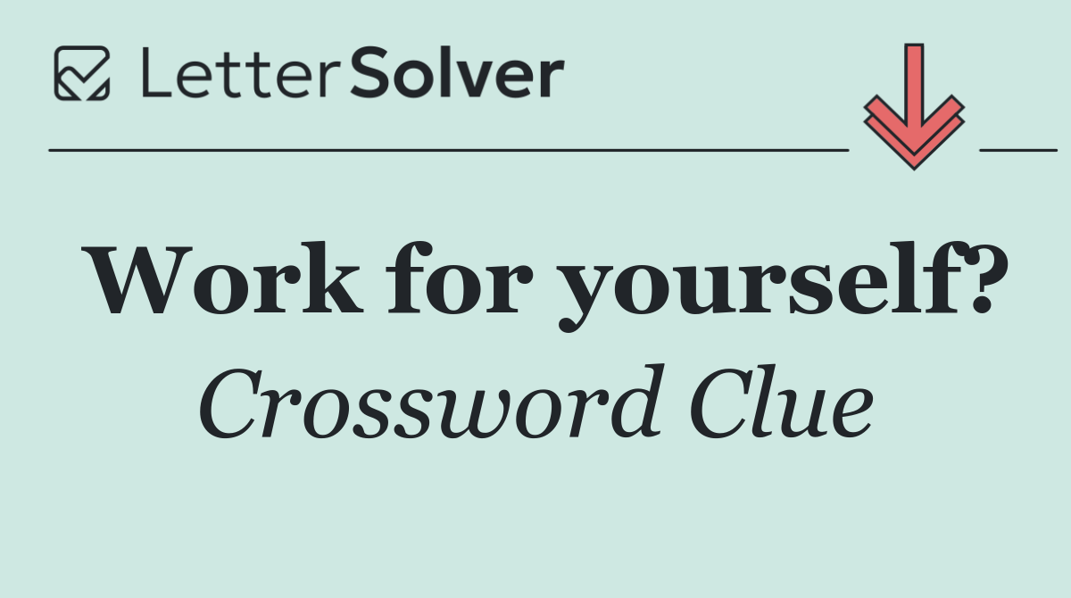 Work for yourself?