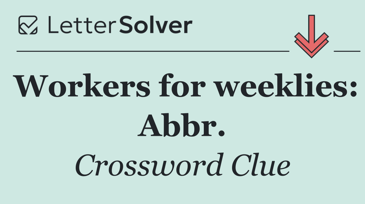 Workers for weeklies: Abbr.