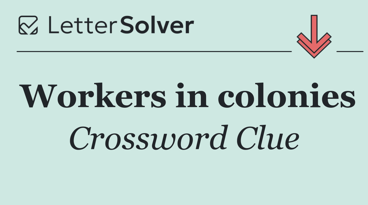 Workers in colonies