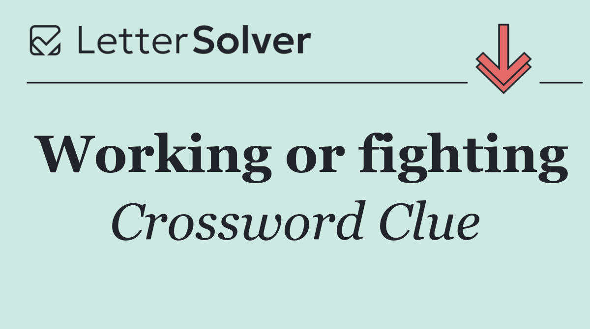 Working or fighting