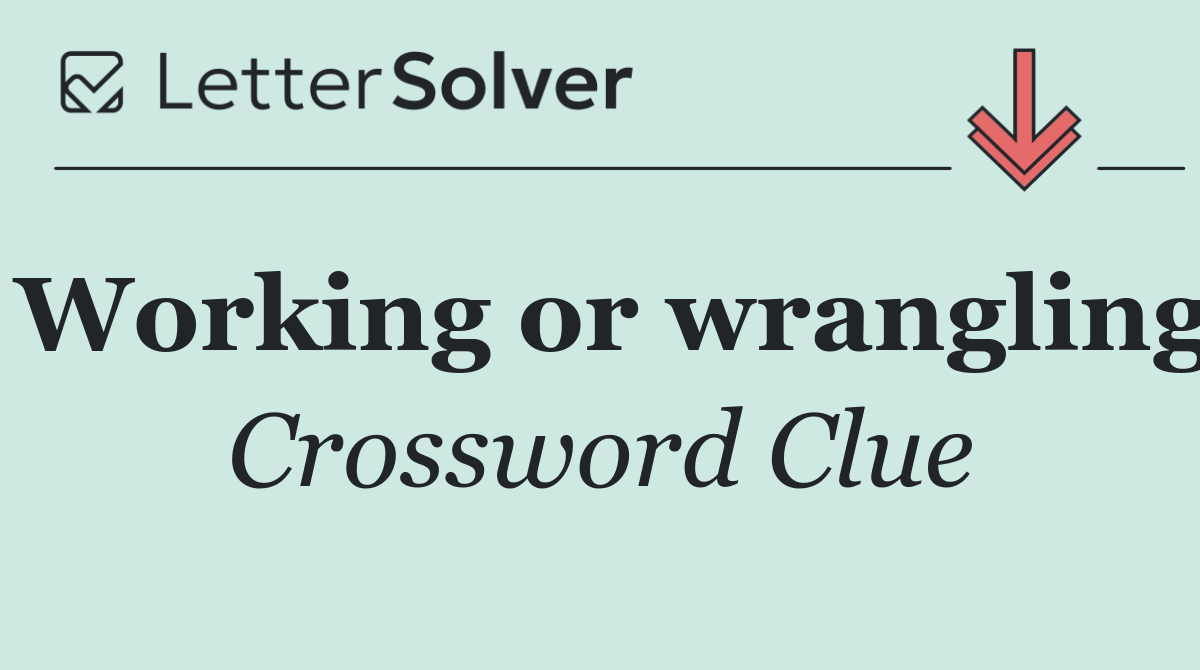 Working or wrangling