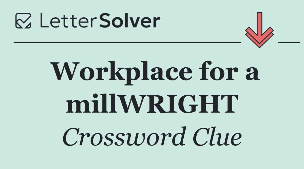 Workplace for a millWRIGHT