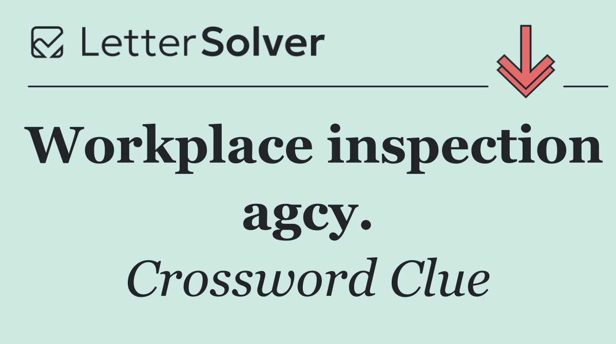 Workplace inspection agcy.