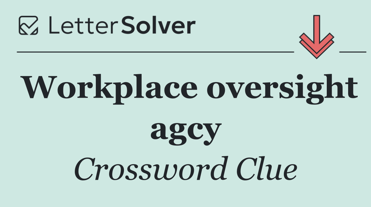 Workplace oversight agcy