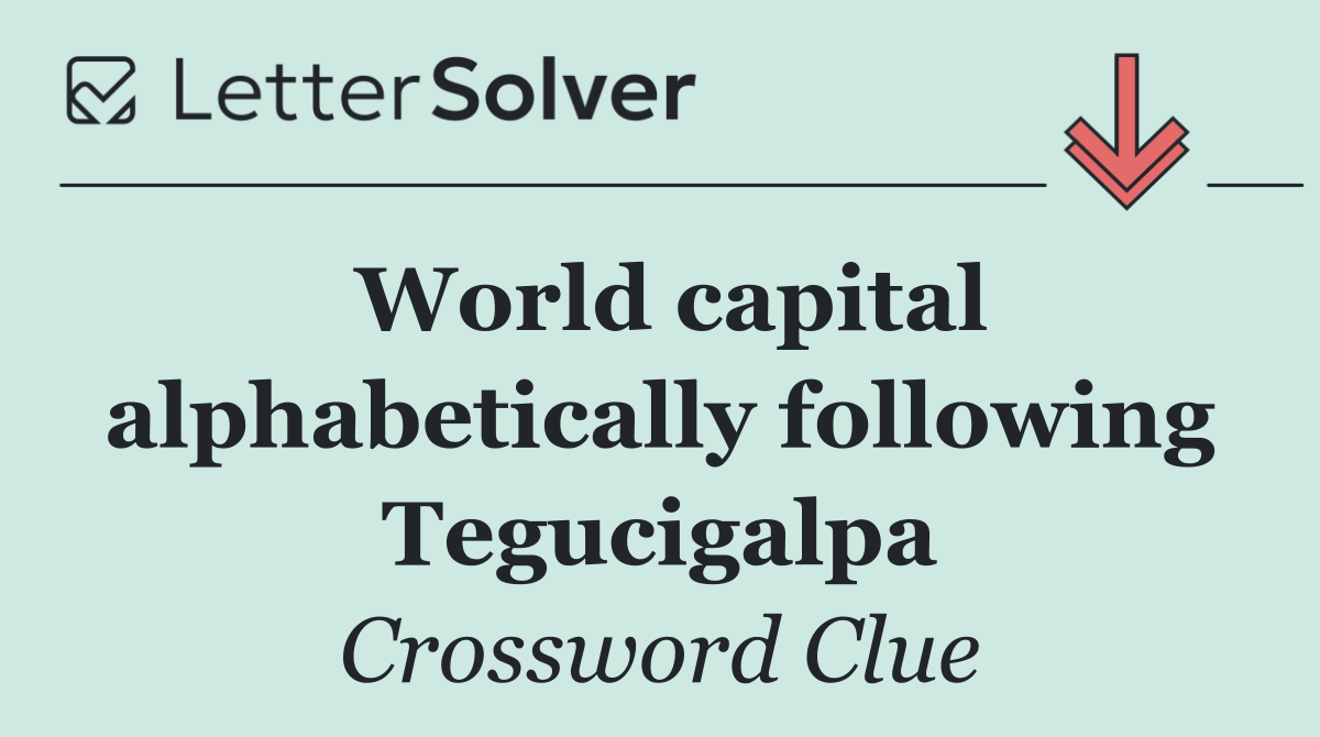 World capital alphabetically following Tegucigalpa