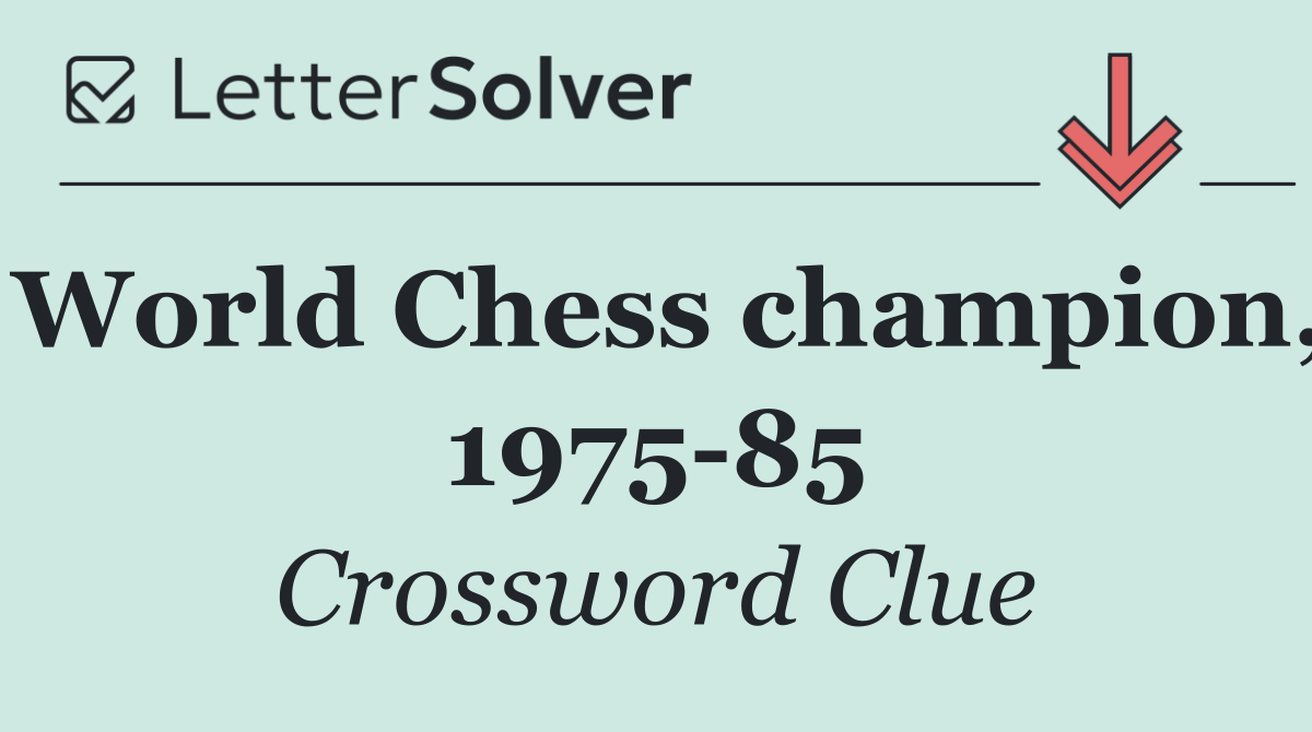 World Chess champion, 1975 85