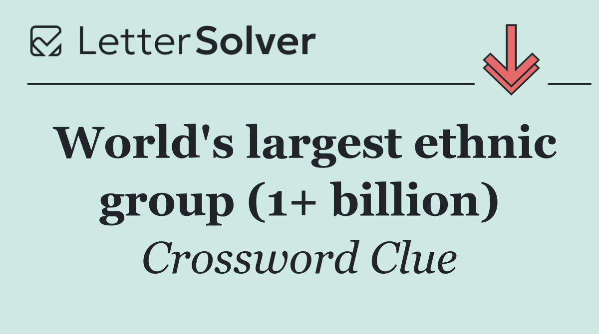 World's largest ethnic group (1+ billion)