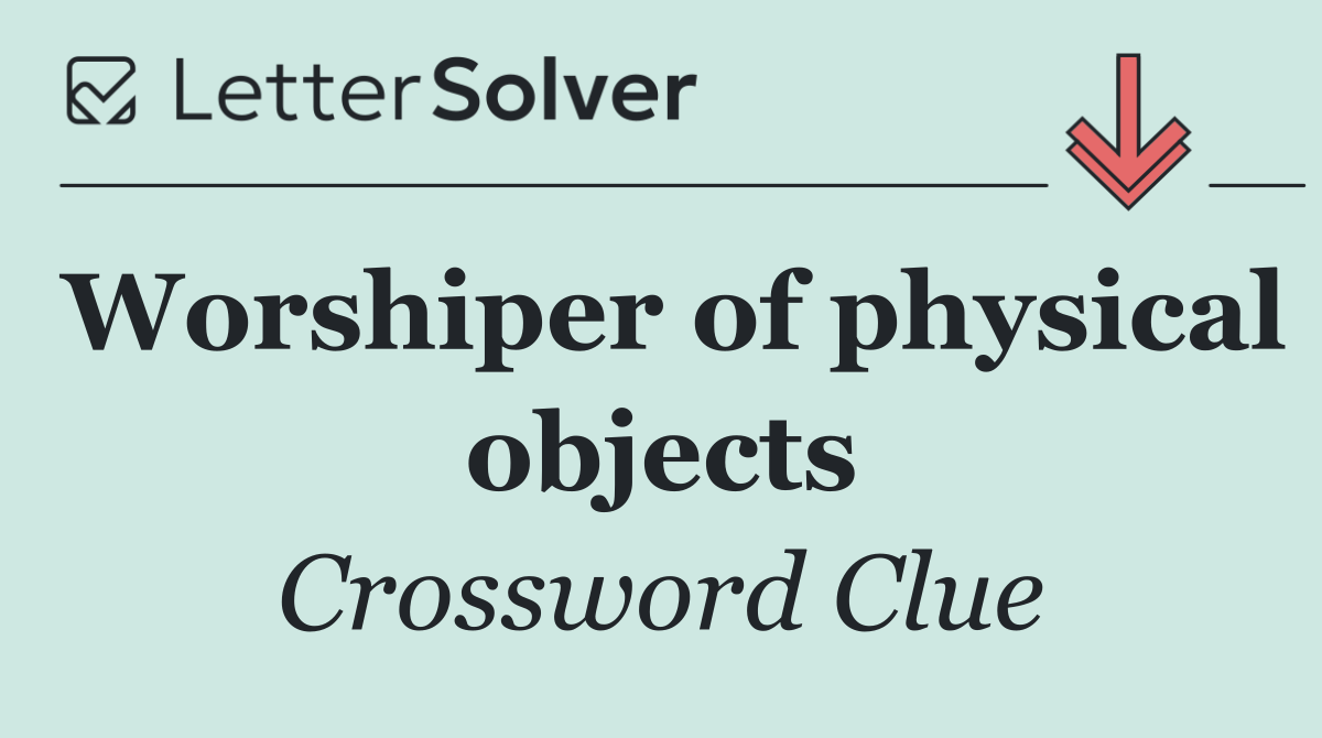 Worshiper of physical objects