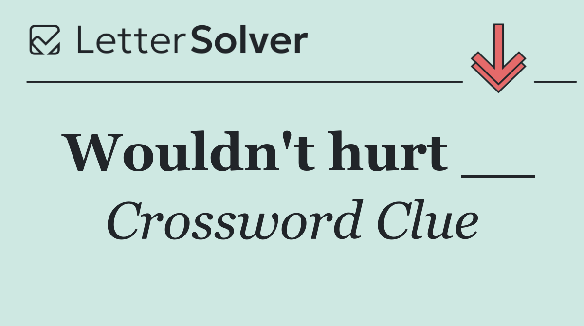 Wouldn't hurt __