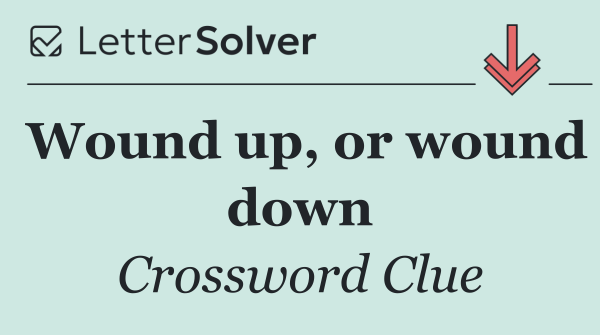 Wound up, or wound down