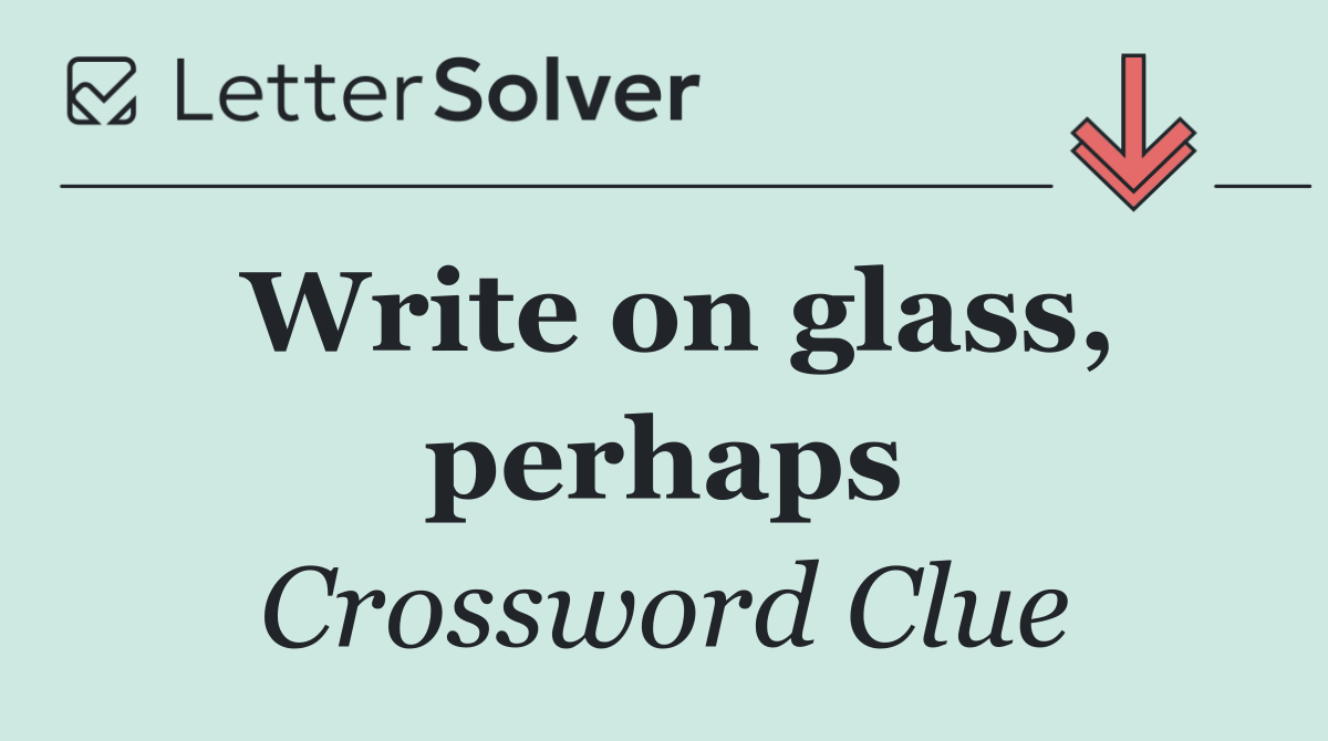 Write on glass, perhaps