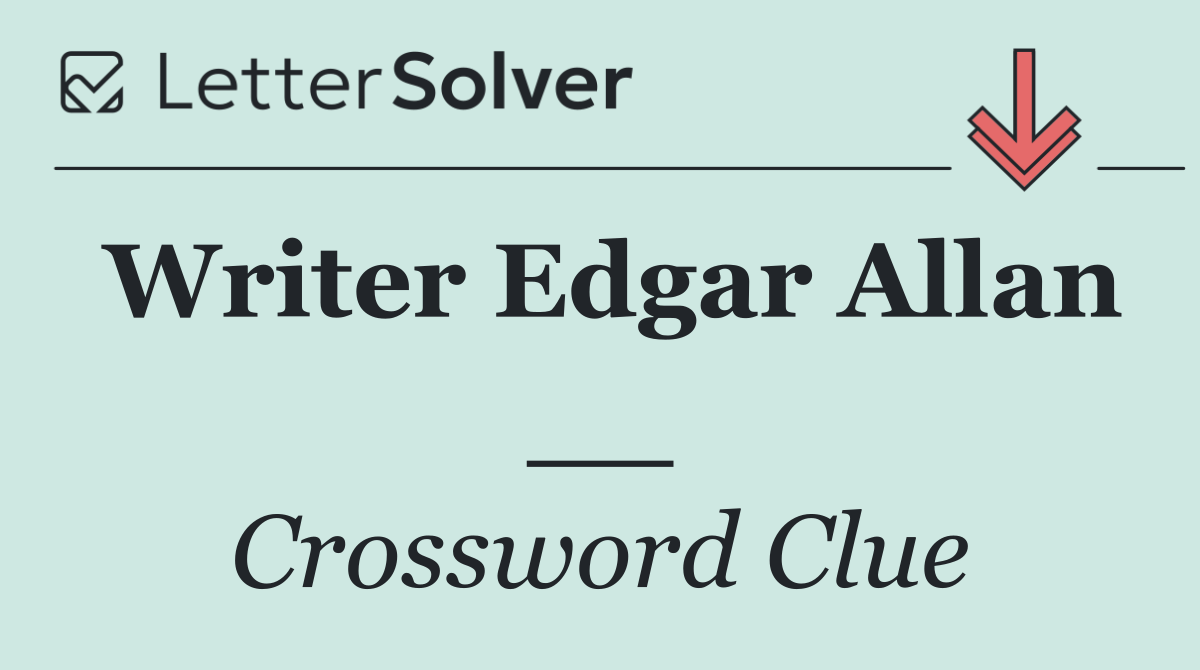 Writer Edgar Allan __