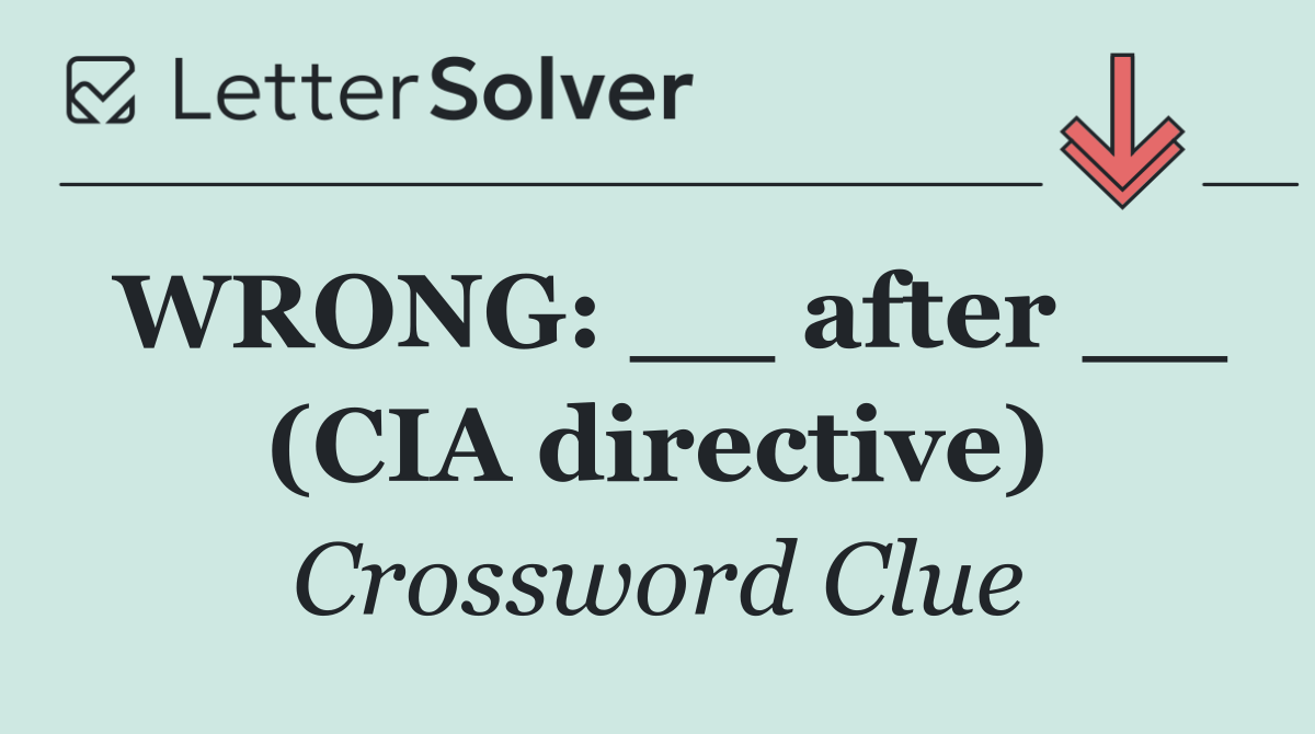 WRONG: __ after __ (CIA directive)