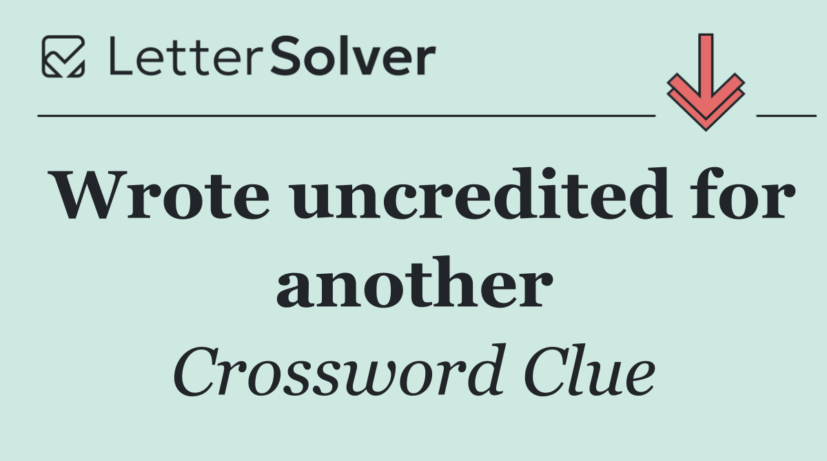 Wrote uncredited for another