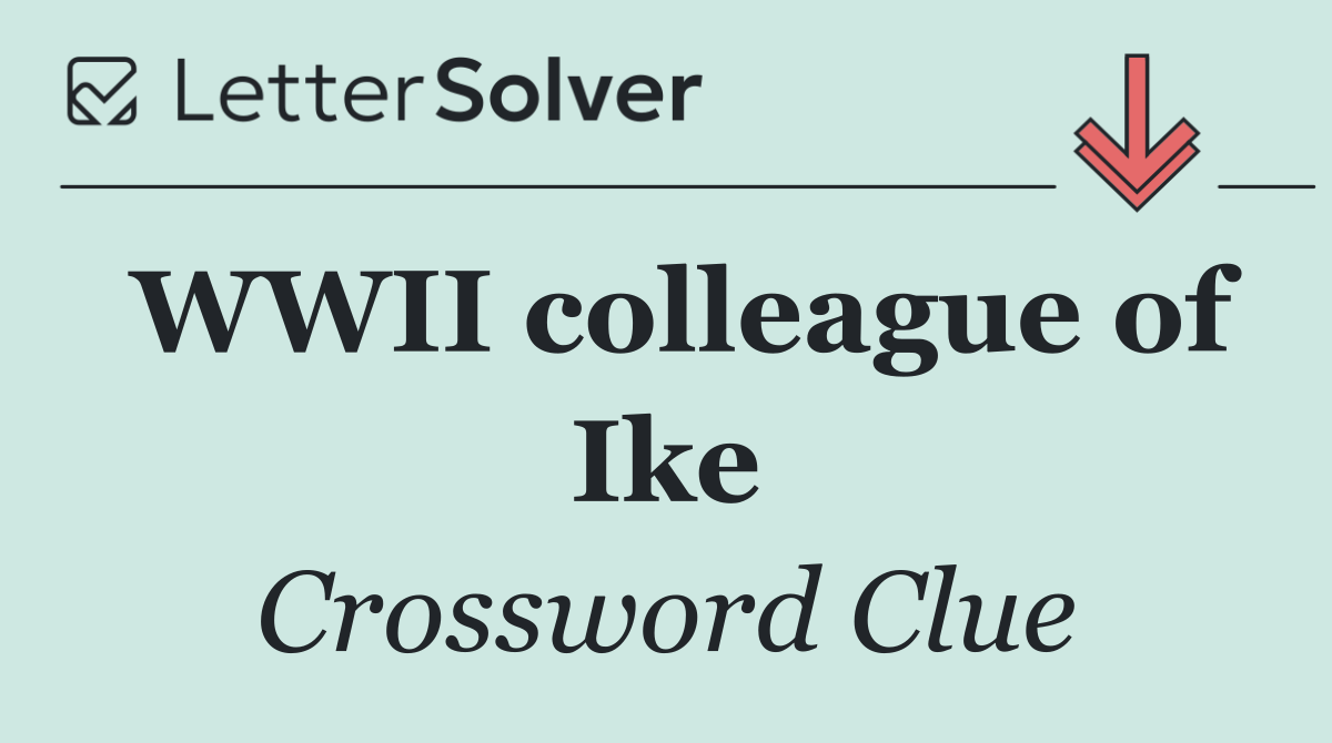 WWII colleague of Ike