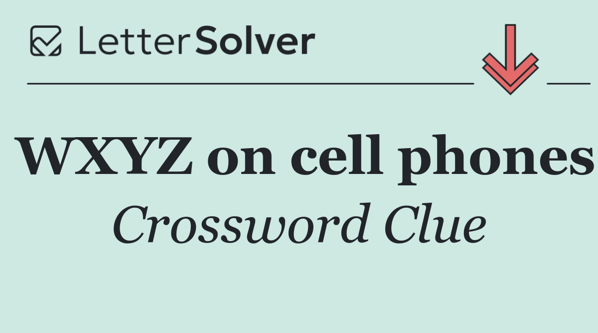 WXYZ on cell phones