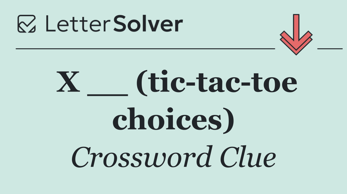 X __ (tic tac toe choices)