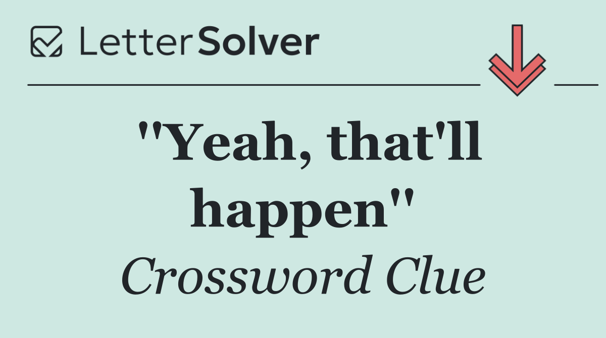 ''Yeah, that'll happen''