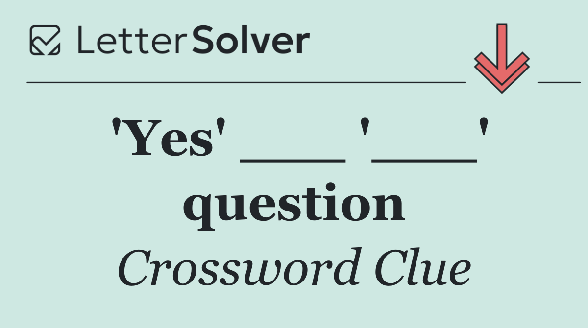 'Yes' ___ '___' question