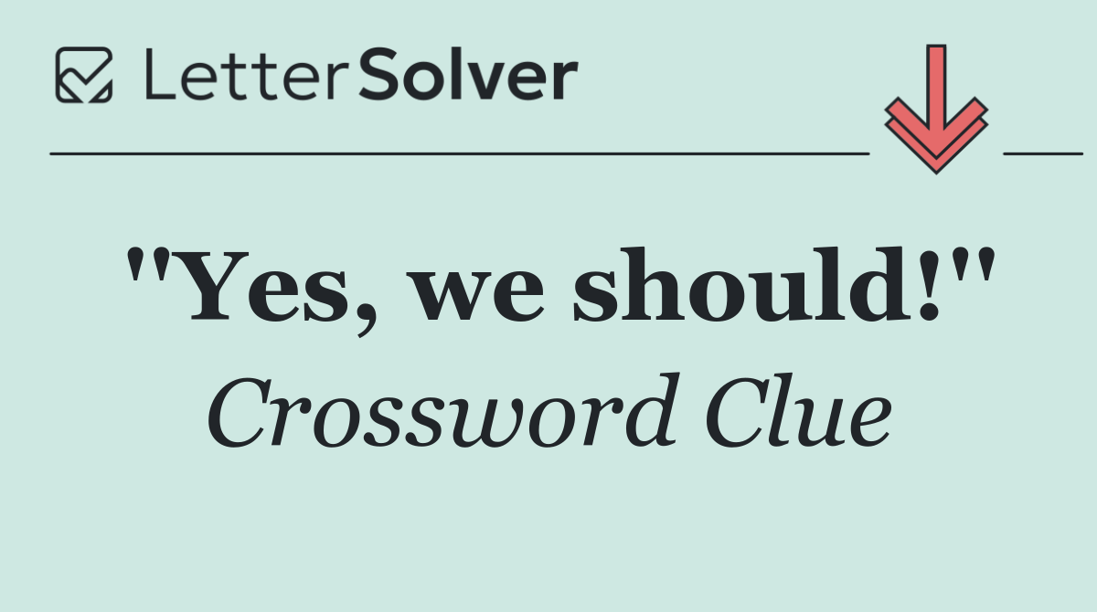 ''Yes, we should!''