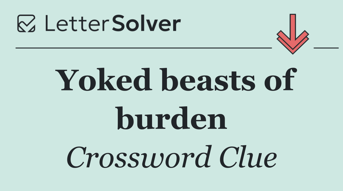 Yoked beasts of burden