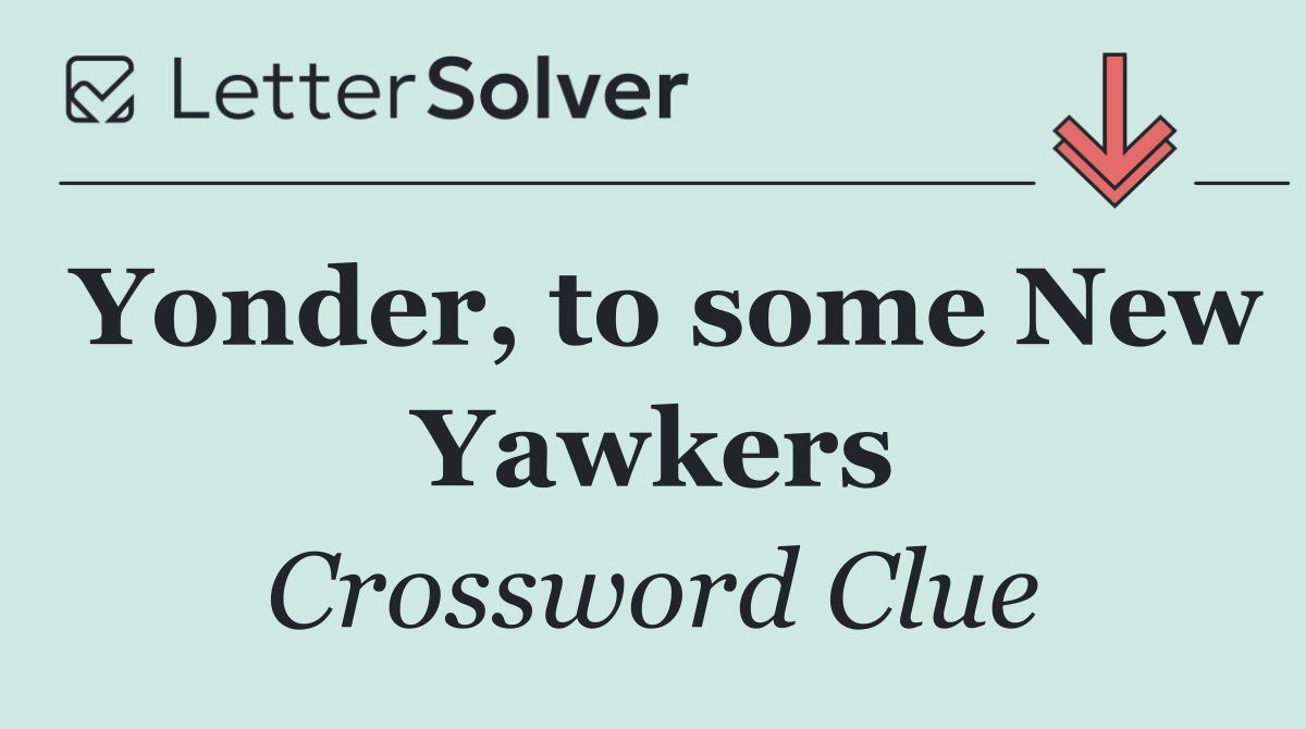Yonder, to some New Yawkers