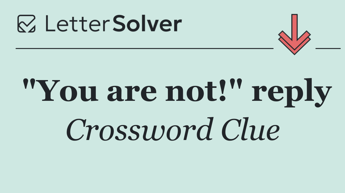 "You are not!" reply