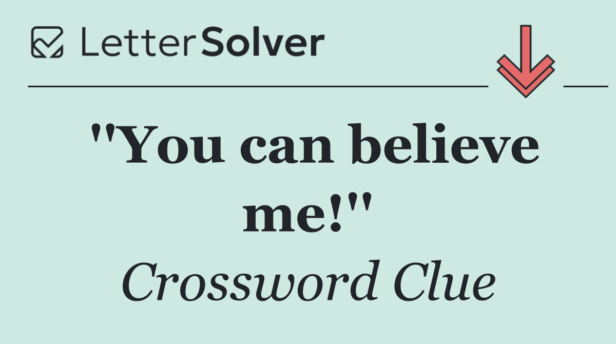 ''You can believe me!''