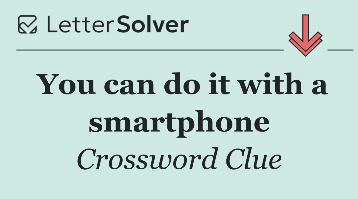 You can do it with a smartphone