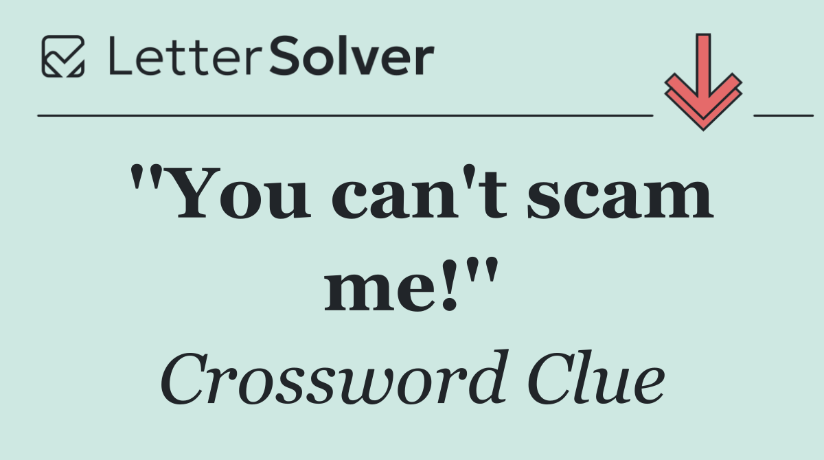 ''You can't scam me!''