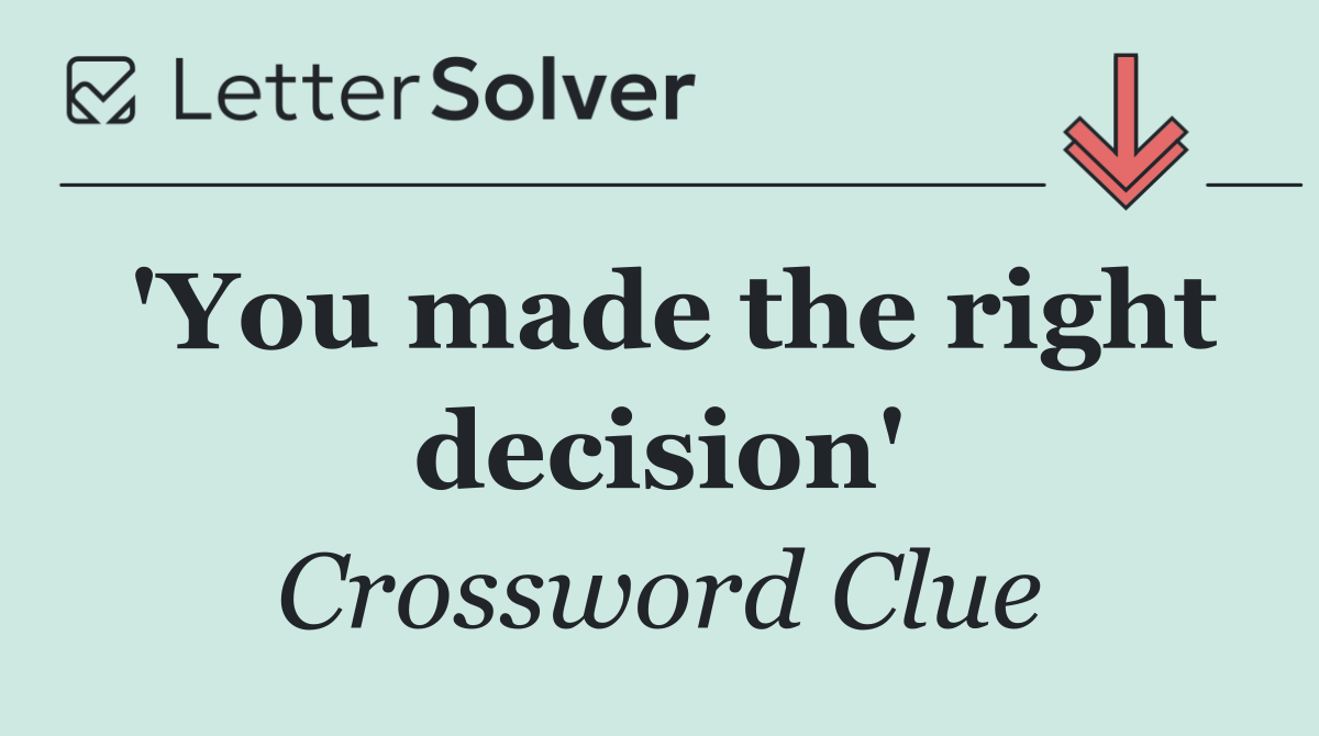 'You made the right decision'