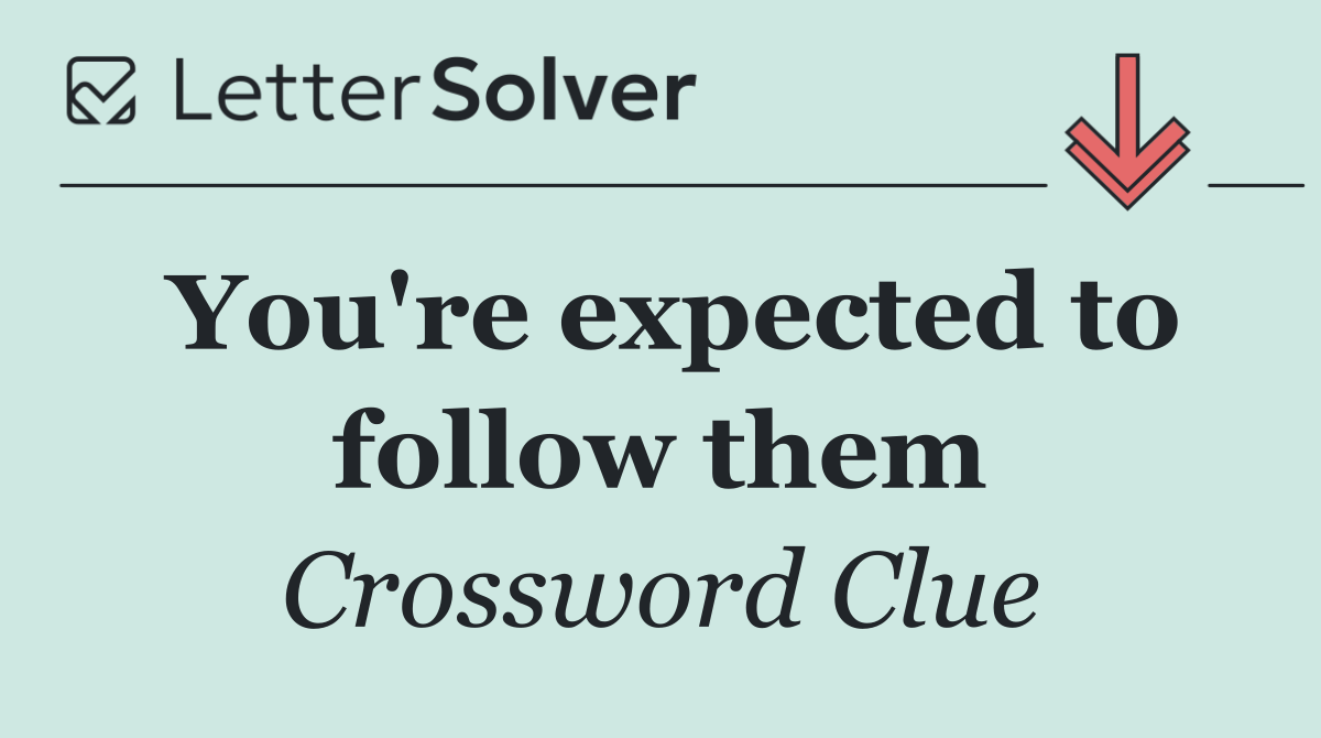 You're expected to follow them