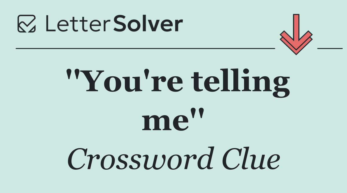 ''You're telling me''