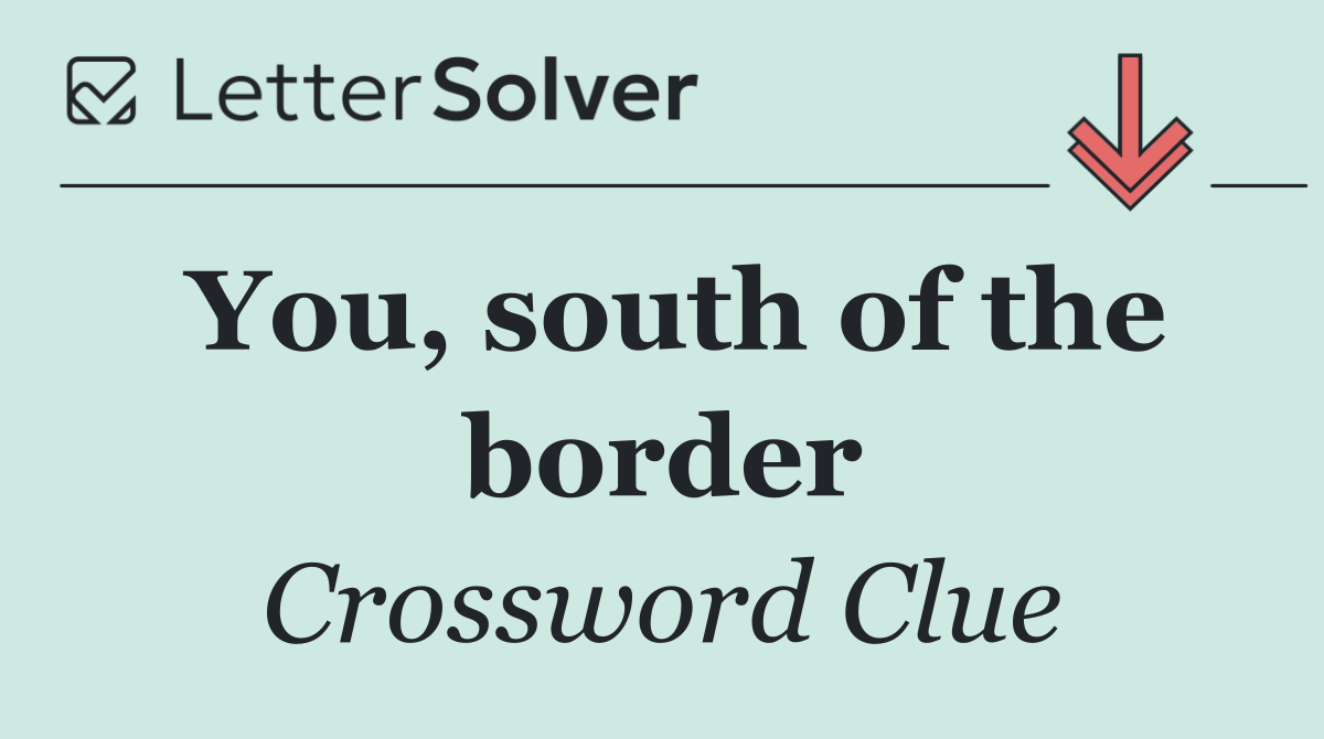 You, south of the border