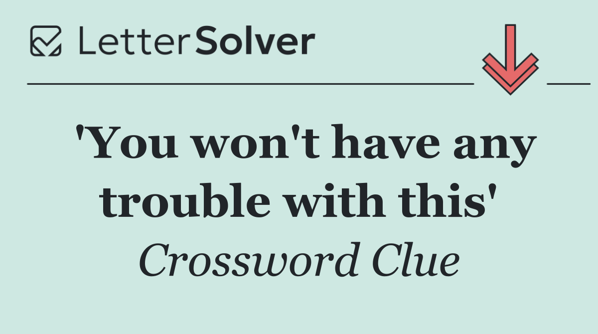 'You won't have any trouble with this'