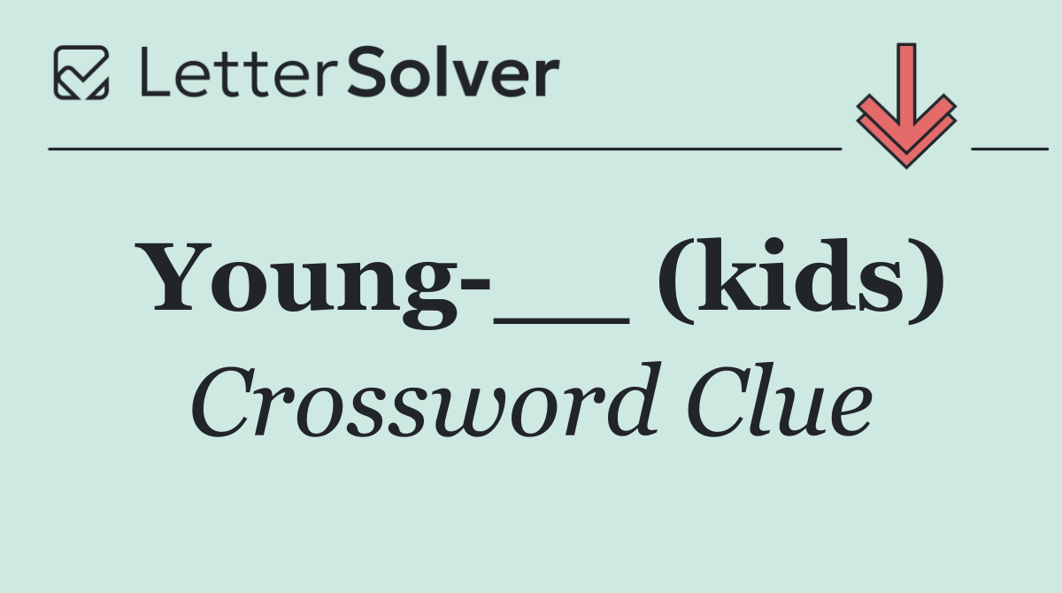 Young __ (kids)