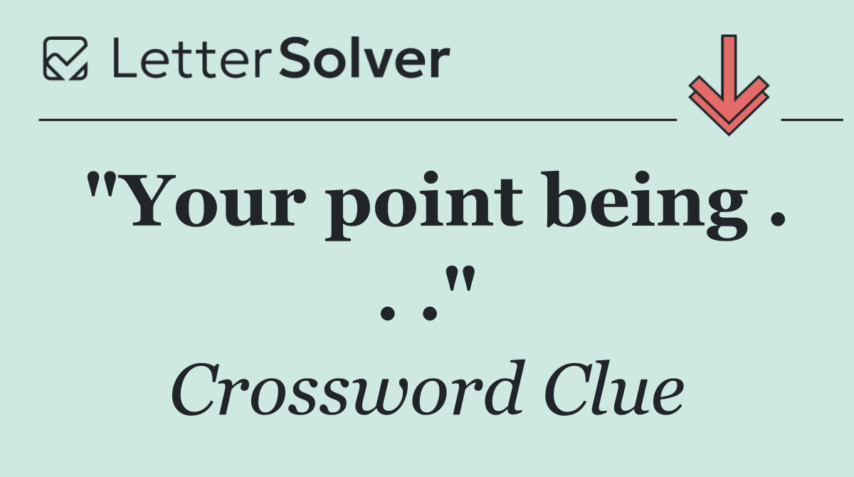 "Your point being . . ."