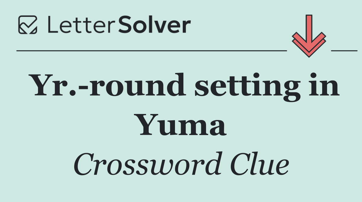 Yr. round setting in Yuma