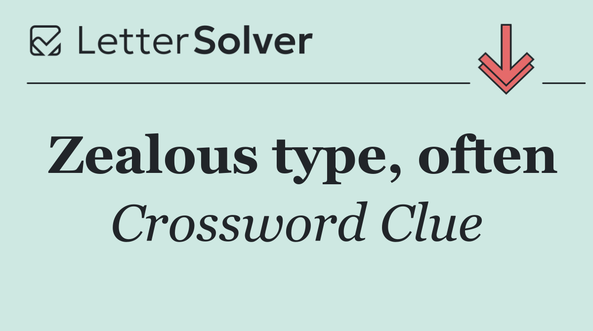 Zealous type, often