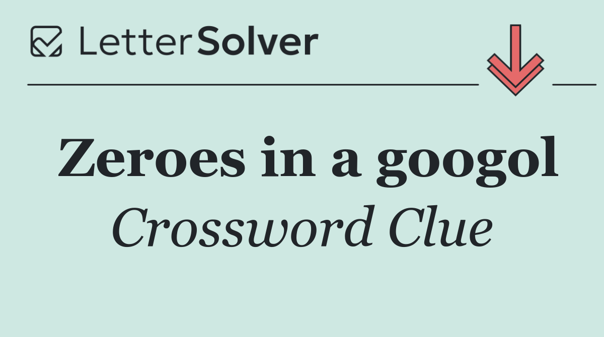 Zeroes in a googol
