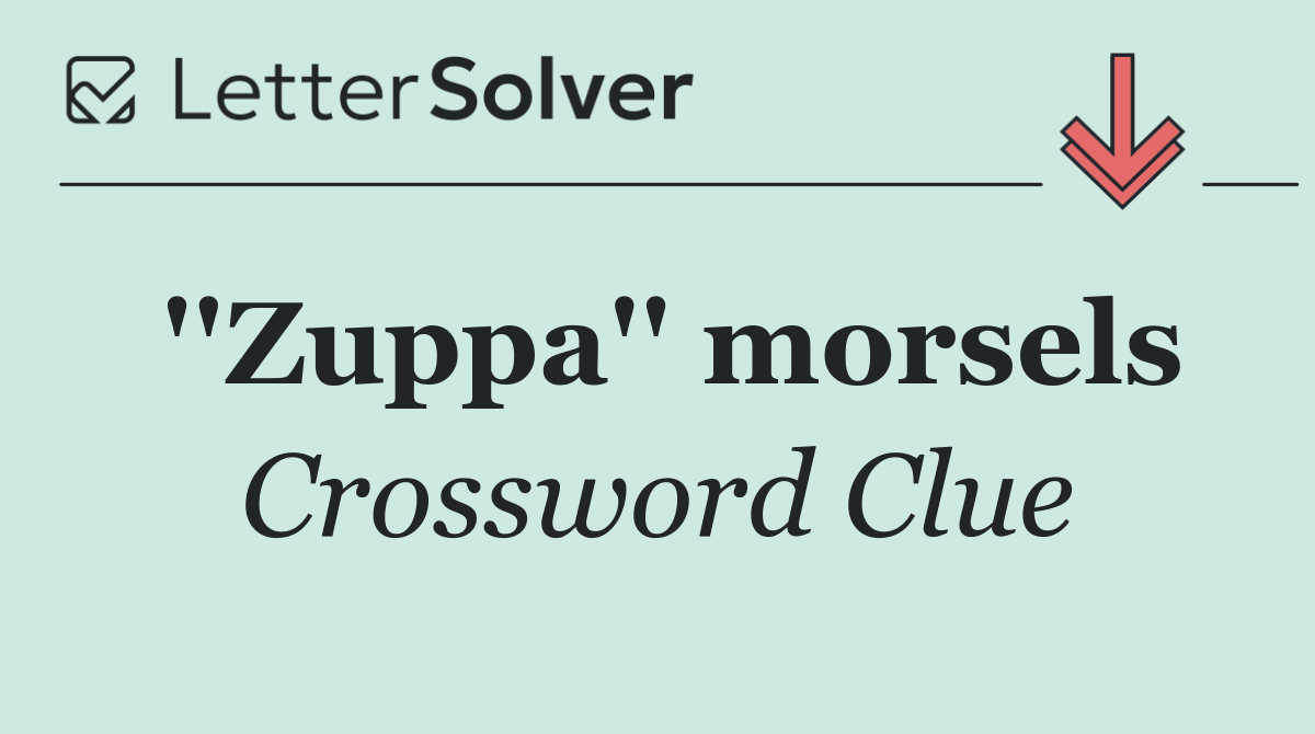 ''Zuppa'' morsels