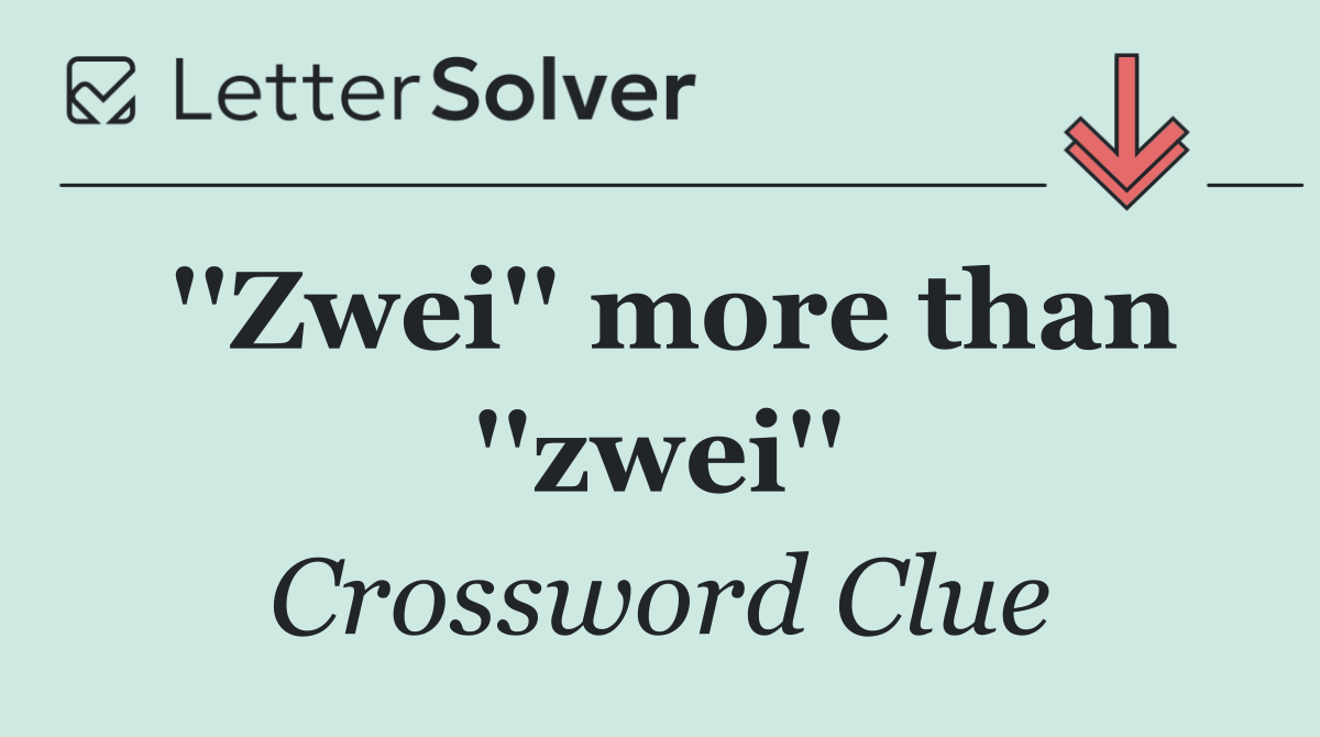 ''Zwei'' more than ''zwei''