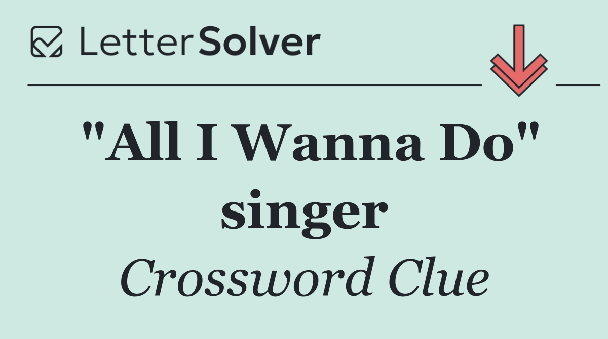 "All I Wanna Do" singer