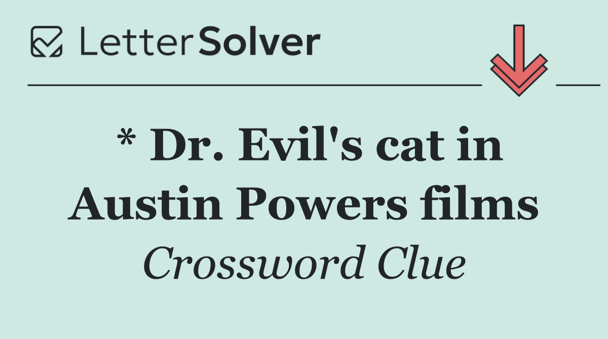 * Dr. Evil's cat in Austin Powers films