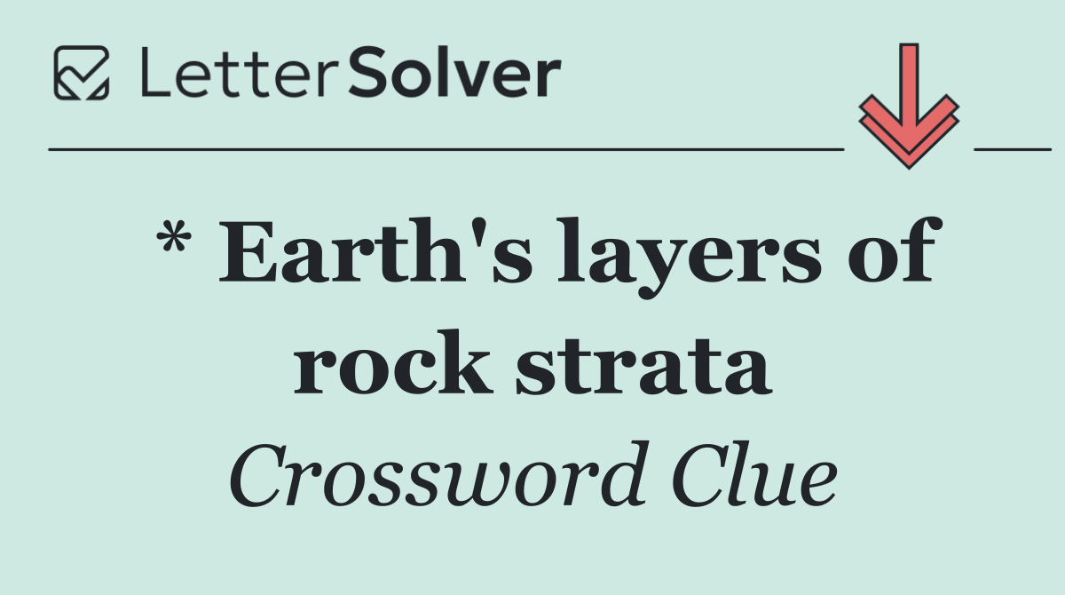 * Earth's layers of rock strata