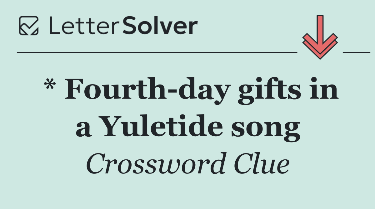 * Fourth day gifts in a Yuletide song
