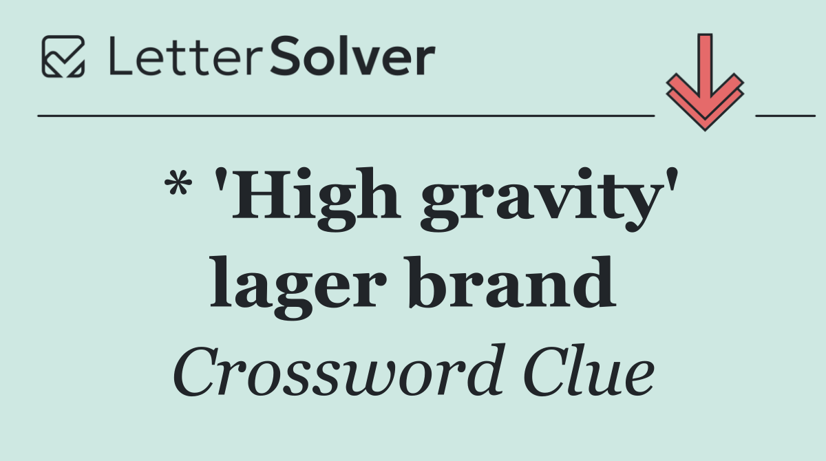 * 'High gravity' lager brand