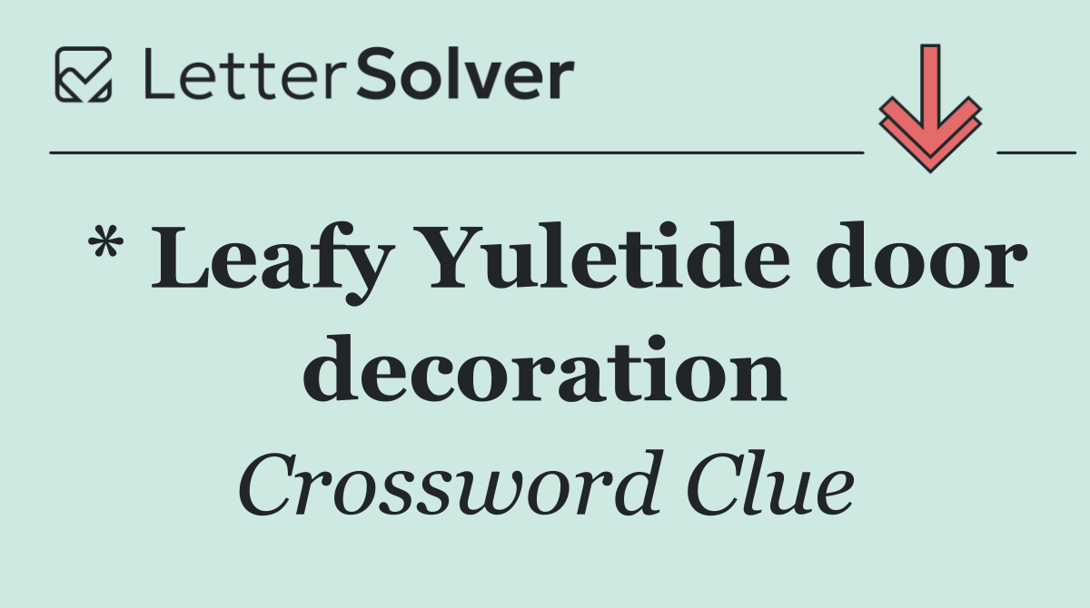 * Leafy Yuletide door decoration