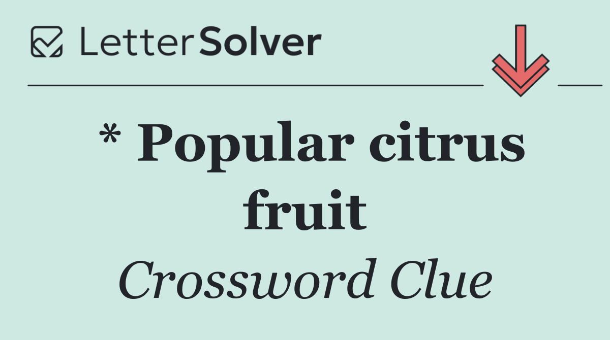 * Popular citrus fruit